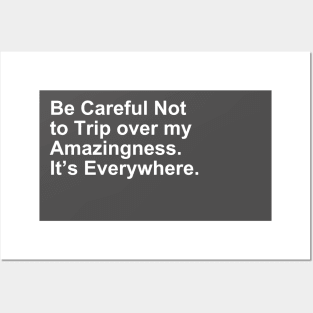 Be Careful Not to Trip over my Amazingness it's Everywhere Gift Posters and Art